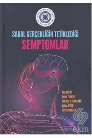 Sanal Gerçekliğin Tetiklediği Semptomlar  - Gökmen H. Karadağ  -  Deniz Yengin  - İstanbul Aydın Ünv.Yayınevi