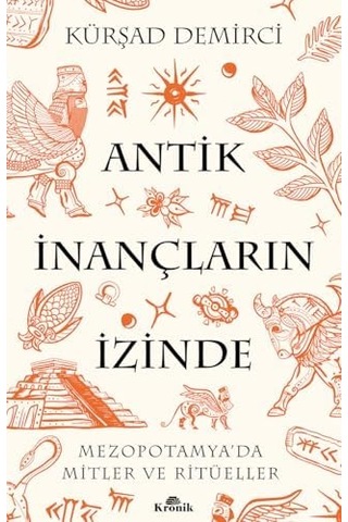 Antik İnançların İzinde: Mezopotamya Da Mitler Ve Ritüeller