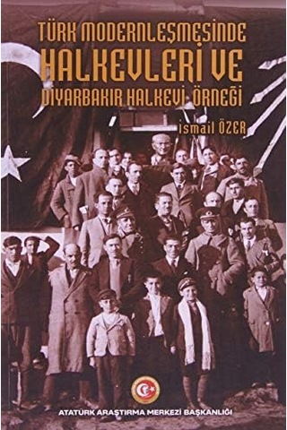 Türk Modernleşmesinde Halkevleri Ve Diyarbakır Halkevi Örneği