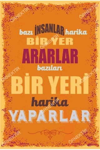 Bazı insanlar harika bir yer ararlar bazıları bir yeri harika yap