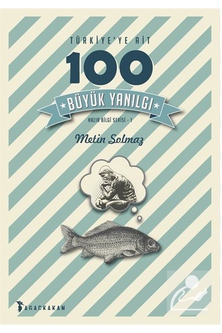 Türkiye'ye Ait 100 Büyük Yanılgı - Metin Solmaz - Ağaçkakan Yayınları Türkiye'ye Ait 100 Büyük Yanılgı - Metin Solmaz - Ağaçkakan Yayınları