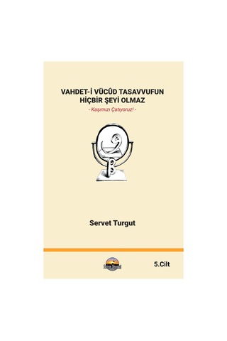 Vahdet-i Vücûd Tasavvufun Hiçbir Şeyi Olmaz 5. Cilt Vahdet-i Vücûd Tasavvufun Hiçbir Şeyi Olmaz 5. Cilt