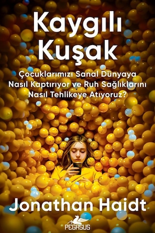 Kaygılı Kuşak: Çocuklarımızı Sanal Dünyaya Nasıl Kaptırıyor Ve...