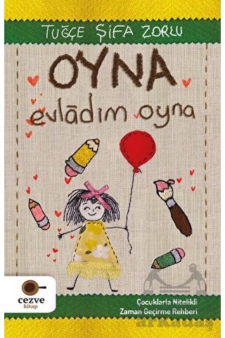 Oyna Evladım Oyna - Çocuklarla Nitelikli Zaman Geçirme Rehberi - Tuğçe Şifa Zorlu - Cezve Kitap