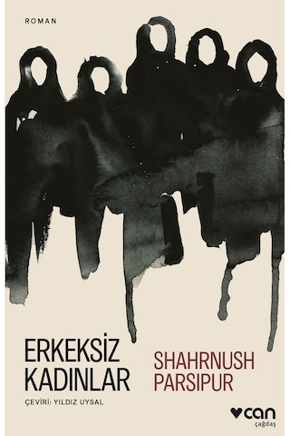 Erkeksiz Kadınlar - Shahrnush Parsipur - Can Yayınları