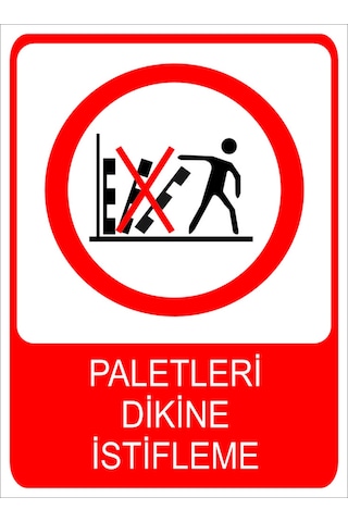 Paletleri Dikine İstifleme Uyarı Levhası 20x30 Cm Forex