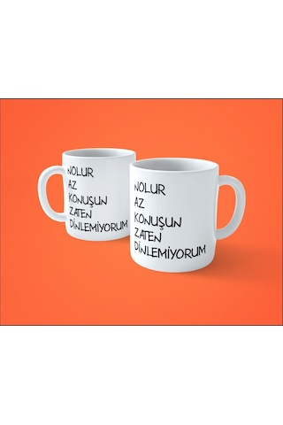 Nolur Az Konuşun Zaten Dinlemiyorum Espirili Baskılı Kupa Bardak