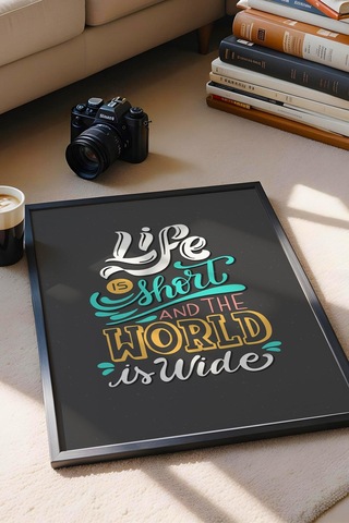 Life Is Short And The World Is Wide Çerçeveli Tablo - Hayat Kısa Dünya Geniş Motivasyon Poster Tablo