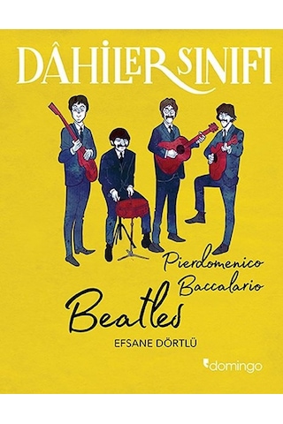 Dahiler Sınıfı: Beatles - Efsane Dörtlü - Pierdomenico Baccalario - Domingo Yayınevi
