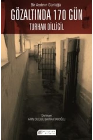 Bir Aydının Günlüğü - Gözaltında 170 Gün - Turhan Dilligil - Akılçelen Kitaplar
