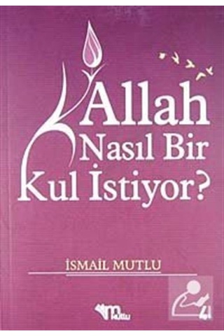 Allah Nasıl Bir Kul İstiyor / İsmail Mutlu Allah Nasıl Bir Kul İstiyor / İsmail Mutlu