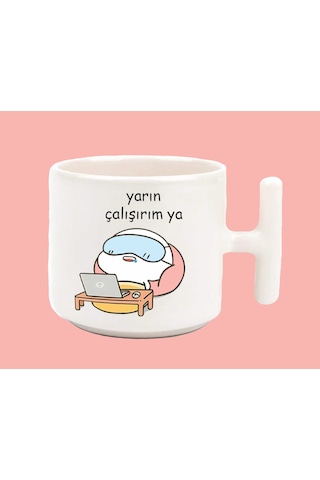 Yarın Çalışırım Ya Baskılı T Kulplu Latte Kupa Bardak