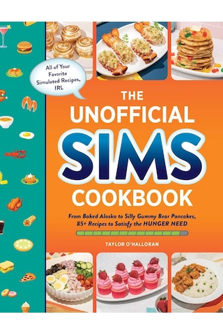 The Unofficial Sims Cookbook: From Baked Alaska To Silly Gummy Bear Pancakes, 85+ Recipes To Satisfy The Hunger Need