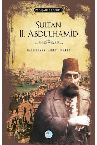Sultan 2.Abdülhamid - Padişahlar Serisi - Ahmet Seyrek - Mavi Çatı Yayınları