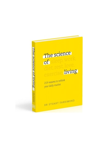 The Science Of Living: 219 Reasons To Rethink Your Daily Routine
