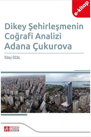 Dikey Şehirleşmenin Coğrafi Analizi Adana Çukurova E-kitap