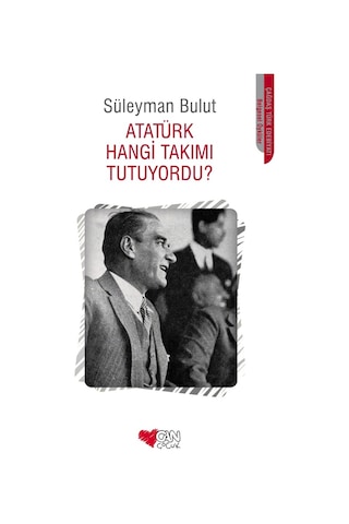 Atatürk Hangi Takımı Tutuyordu? - Süleyman Bulut - Can Çocuk