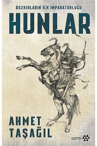Hunlar-Bozkırların İlk İmparatorluğu - Ahmet Taşağıl - Yeditepe Yayınevi