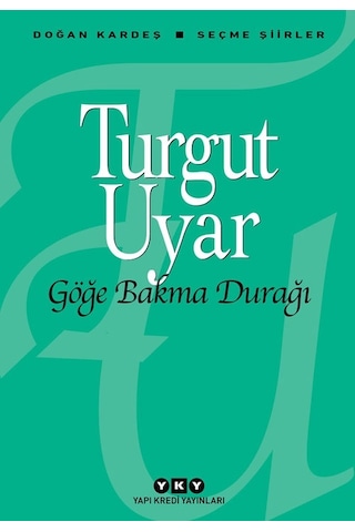 Göğe Bakma Durağı - Turgut Uyar - Yapı Kredi Yayınları Göğe Bakma Durağı - Turgut Uyar - Yapı Kredi Yayınları
