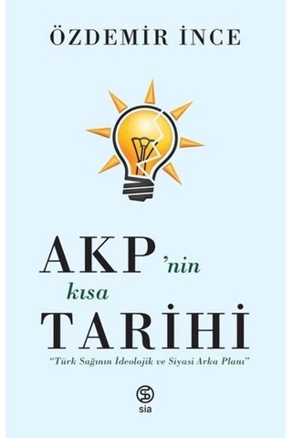 Akp'nin Kısa Tarihi: Türk Sağının İdeolojik Ve Siyasi Arka Planı