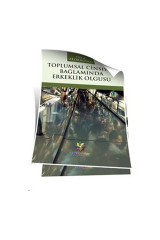 Toplumsal Cinsiyet Bağlamında Erkeklik Olgusu - Özge Zeybekoğlu - Eğiten Kitap Toplumsal Cinsiyet Bağlamında Erkeklik Olgusu - Özge Zeybekoğlu - Eğiten Kitap