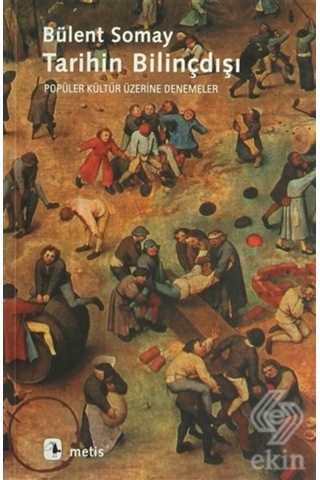 Tarihin Bilinçdışı - Bülent Somay - Metis Yayınları