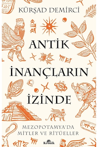 Antik İnançların İzinde: Mezopotamya Da Mitler Ve Ritüeller