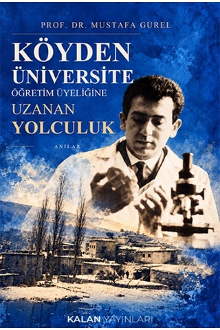 Köyden Üniversite Öğretim Üyeliğine Uzanan Yolculuk - Anılar Köyden Üniversite Öğretim Üyeliğine Uzanan Yolculuk - Anılar