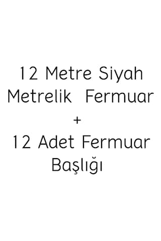 12 Metre Siyah Metrelik Fermuar + 12 Adet Siyah Fermuar Başlığı