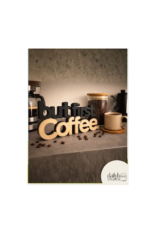 But First Coffee 2 Renk Dekoratif Yazı-kahve Köşesi Dekoru-konsol Biblo-masaüstü Aksesuar