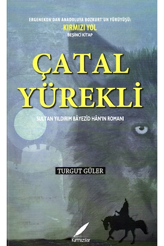 Çatal Yürekli - Sultan Yıldırım Beyazıd Hanın Romanı Çatal Yürekli - Sultan Yıldırım Beyazıd Hanın Romanı
