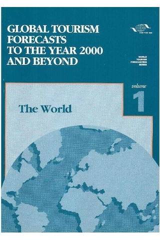 Global Tourism Forecasts To The Year 2000 And Beyond: The World Tourism Series Volume 1