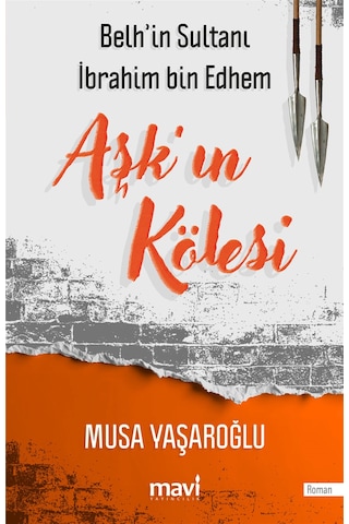 Aşk'ın Kölesi / Belh'in Sultanı İbrahim Bin Edhem / Musa Yaşar...