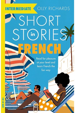Short Stories In French For Intermediate Learners: Read For Pleasure At Your Level, Expand Your Voca