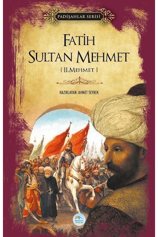Fatih Sultan Mehmet - Padişahlar Serisi - Ahmet Seyrek - Mavi Çatı Yayınları