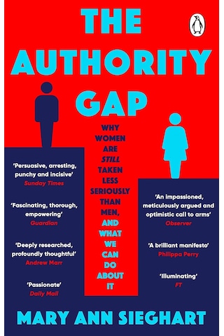 The Authority Gap: Why Women Are Still Taken Less Seriously Than Men, And What We Can Do About It