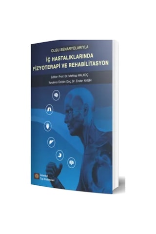 Olgu Senaryolarıyla Iç Hastalıklarında Fizyoterapi Ve Rehabilitas