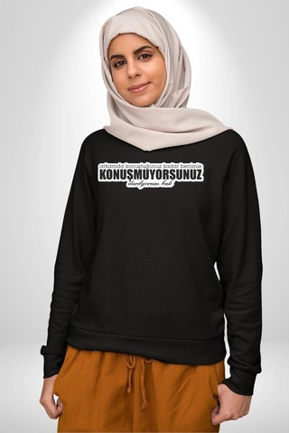 Arkamda Konuştuğunuz Kadar Benimle Konuşmuyorsunuz Darılıyorum Bak Yazılı Unisex Siyah Sweatshirt Siyah