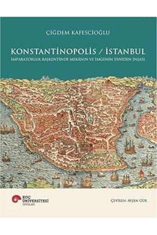 Konstantinopolis - İstanbul Ciltli : İmparatorluk Başkentinde Mekanın Ve İmgenin Yeniden İnşasi + Kısa Dünya Tarihi