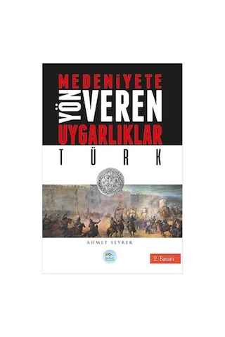 Türk-Medeniyete Yön Veren Uygarlıklar - Ahmet Seyrek - Mavi Çatı Yayınları