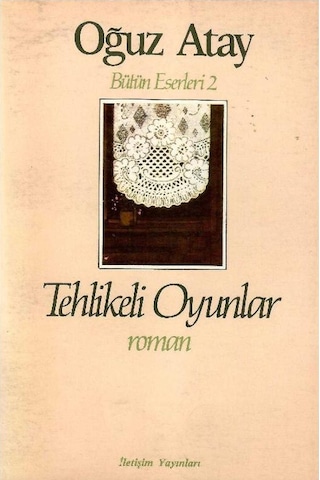 Tehlikeli Oyunlar - Oğuz Atay İletişim Yayınları 1.baskı Birinci Baskı