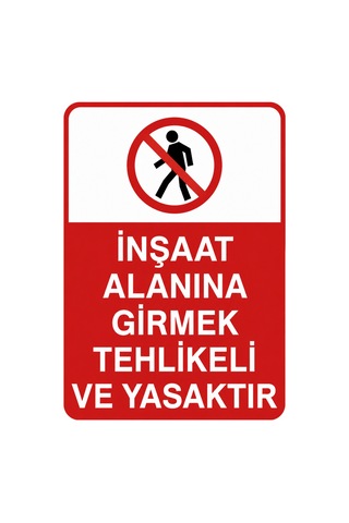 İnşaat Alanına Girmek Tehlikeli Ve Yasaktır İş Güvenliği Tabelası 25x35 Cm Pvc