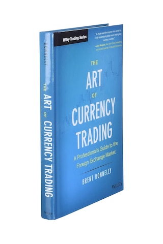 The Art Of Currency Trading: A Professional's Guide To The Foreign Exchange Market