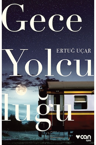 Gece Yolculuğu - Ertuğ Uçar - Can Yayınları