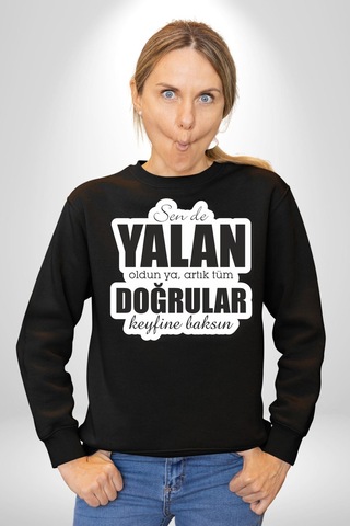 Sende Yalan Oldun Ya, Artık Tüm Doğrular Keyfine Baksın Yazılı Unisex Siyah Sweatshirt Siyah