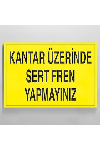 Kantar Üzerinde Sert Fren Yapmayınız Uyarı Levhası 40x60cm Kantar Üzerinde Sert Fren Yapmayınız Uyarı Levhası 40x60cm