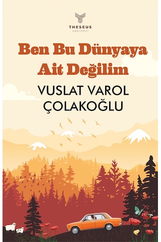 Ben Bu Dünyaya Ait Değilim - Vuslat Varol Çolakoğlu - Theseus Yayınevi