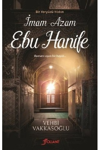 İmam Azam Ebu Hanife - Bir Yeryüzü Yıldızı - Vehbi Vakkasoğlu - Foliant İmam Azam Ebu Hanife - Bir Yeryüzü Yıldızı - Vehbi Vakkasoğlu - Foliant