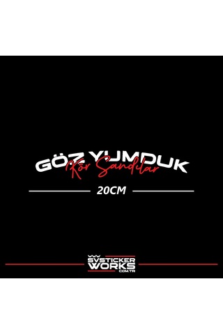 Göz Yumduk Kör Sandılar Yazı Araba Motosiklet Cam Etiket Sticker 20cm
