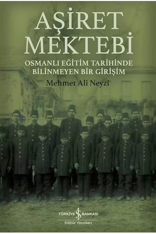 Aşiret Mektebi - Osmanlı Eğitim Tarihinde Bilinmeyen Bir Girişim